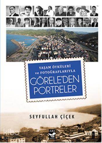 Görele'den Portreler; Yaşam Öyküleri ve Fotoğraflarıyla - 1