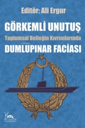 Görkemli Unutuş ;Toplumsal Belleğin Kıvrımlarında Dumlupınar Faciası - 1