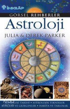 Görsel Rehberler Astroloji; Astroloji Tarihi - Astrolojik Teknikler - Burçlar ve Gezegenler - Harita ve Tablolar - 1