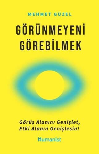 Görünmeyeni Görebilmek Görüş Alanını Genişlet, Etki Alanın Genişlesin! - 1