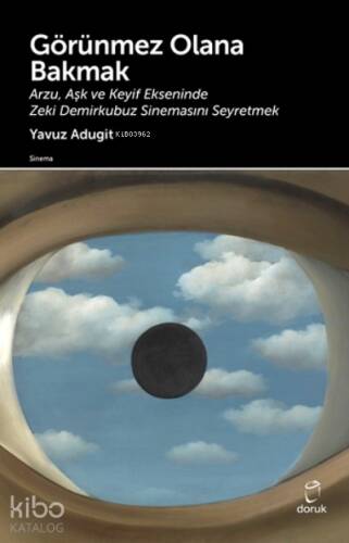 Görünmez Olana Bakmak;Arzu, Aşk ve Keyif Ekseninde Zeki Demir Kubuz Sinemasını Seyretmek - 1