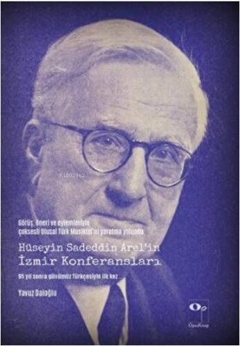 Görüş, Öneri ve Eylemleriyle Çoksesli Ulusal Türk Musikisi`ni Yaratma Yolunda Hüseyin Sadeddin Arel`in İzmir Konferansları - 1