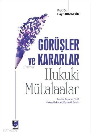 Görüşler ve Kararlar - Hukuki Mütalaalar; Marka, Tasarım, Telif, Haksız Rekabet, Kıymetli Evrak - 1