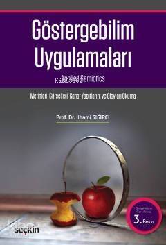 Göstergebilim Uygulamaları; Metinleri – Görselleri – Sanay Yapıtlarını ve Olayları Okuma - 1