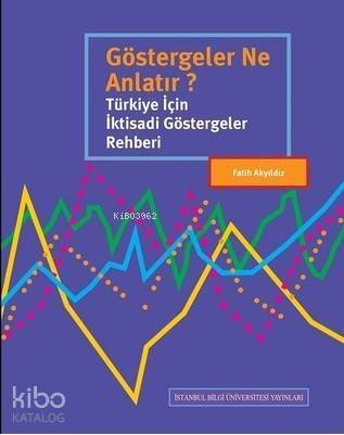 Göstergeler Ne Anlatır?; Türkiye İçin İktisadi Göstergeler Rehberi - 1