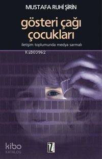 Gösteri Çağı Çocukları; İletişim Toplumunda Medya Sarmalı - 1