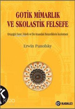 Gotik Mimarlık ve Skolastik Felsefe; Ortaçağda Sanat, Felsefe ve Din Arasındaki Benzerliklerin İncelenmesi - 1