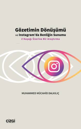 Gözetimin Dönüşümü ve Instagram’da Benliğin Sunumu;Z Kuşağı Üzerine Bir Araştırma - 1