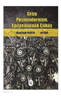 Grizu; Postmodernizm, Epistemolojik Çöküş - 1