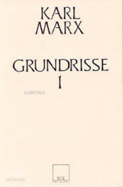 Grundrisse 1; Ekonomi Politiğin Eleştirisinin Temelleri 1. Kitap - 1