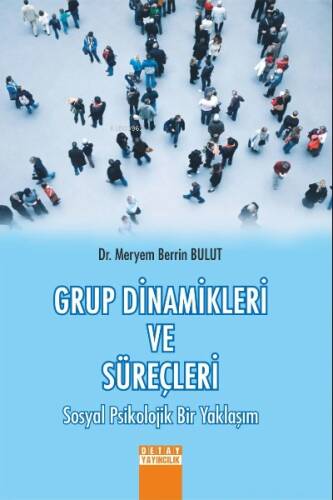 Grup Dinamikleri Ve Süreçleri Sosyal Psikolojik Bir Yaklaşım - 1