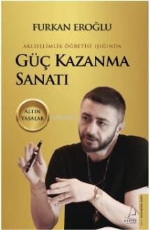 Güç Kazanma Sanatı;Akliselimlik Öğretisi Işığında - Altın Yasalar - 1