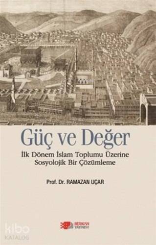 Güç ve Değer; İlk Dönem İslam Toplumu Üzerine Sosyolojik Bir Çözümleme - 1