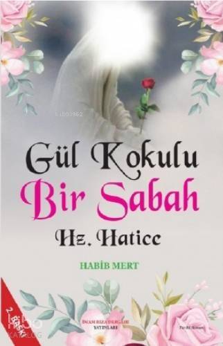 Gül Kokulu Bir Sabah Hz. Hatice - 1