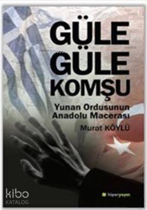 Güle Güle Komşu; Yunan Ordusunun Anadolu Macerası - 1