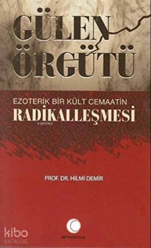 Gülen Örgütü Ezoterik Bir Kült Cemaatin Radikalleşmesi - 1