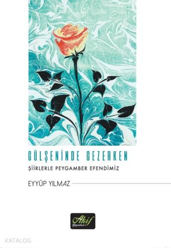 Gülşeninde Gezerken;Şiirlerle Peygamber Efendimiz - 1