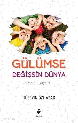 Gülümse Değişsin Dünya (Erdem Hikâyeleri) - 1