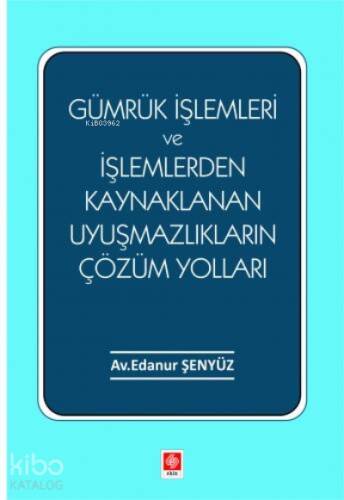 Gümrük İşlemleri ve İşlemlerden Kaynaklanan Uyuşmazlıkların Çözüm Yolları - 1