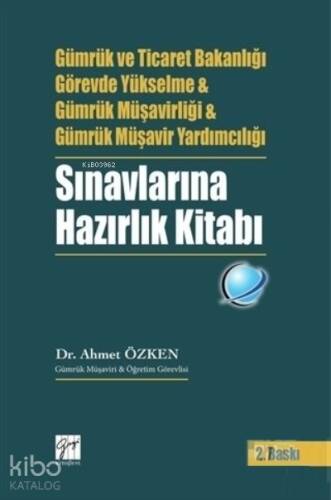 Gümrük ve Ticaret Bakanlığı Görevde Yükselme ve Gümrük Müşavirliği ve Gümrük Müşavir Yardımcılığı Sınavlarına Hazırlık Kitabı - 1