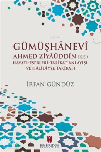 Gümüşhanevi Ahmed Ziyaüddin ;Hayatı-Eserleri-Tarikat Anlayışı ve Halı̇dı̇yye Tarikatı - 1