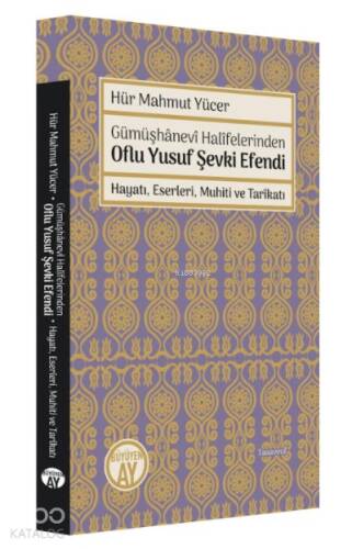 Gümüşhanevi Halifelerinden Oflu Yusuf Şevki Efendi: Hayatı, Eserleri, Muhiti ve Tarikatı - 1