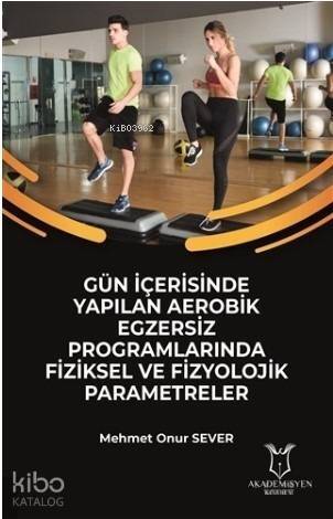 Gün İçerisinde Yapılan Aerobik Egzersiz Programlarında Fiziksel ve Fizyolojik Parametreler - 1