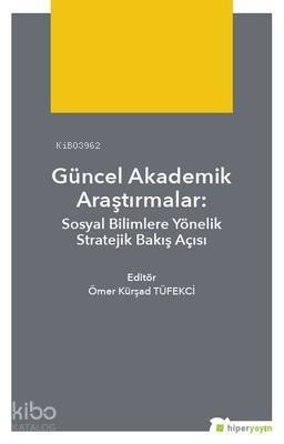 Güncel Akademik Araştırmalar Sosyal Bilimlere Yönelik Stratejik Bakış Açısı - 1