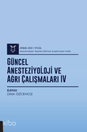 Güncel Anesteziyoloji ve Ağrı Çalışmaları IV ( AYBAK 2021 Eylül ) - 1