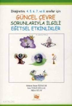 Güncel Çevre Sorunlarıyle İlgili Eğitsel Etkinlikler; İlköğretim 4. 5. 6. 7. ve 8. Sınıflar İçin - 1