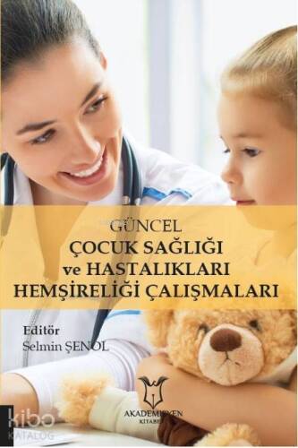 Güncel Çocuk Sağlığı ve Hastalıkları Hemşireliği Çalışmaları - 1