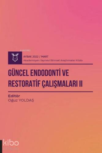 Güncel Endodonti ve Restoratif Çalışmaları II ( Aybak 2022 Mart ) - 1