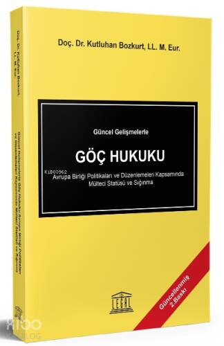 Güncel Gelişmelerle Göç Hukuku Avrupa Birliği Politikaları ve Düzenlemeleri Kapsamında Mülteci Statüsü ve Sığınma - 1