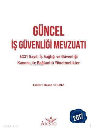 Güncel İş Güvenliği Mevzuatı; 6331 Sayılı İş Sağlığı ve Güvenliği Kanunu ile Bağlantılı Yönetmelikler - 1