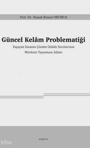 Güncel Kelâm Problematiği;Yaşayan İnsanın Çözüm Odaklı Sorularının Merkeze Taşınması Adımı - 1