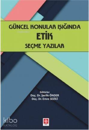 Güncel Konular Işığında Etik; Seçme Yazılar - 1