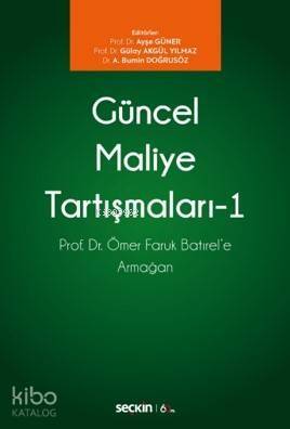 Güncel Maliye Tartışmaları – I; Prof. Dr. Ömer Faruk Batırel'e Armağan - 1