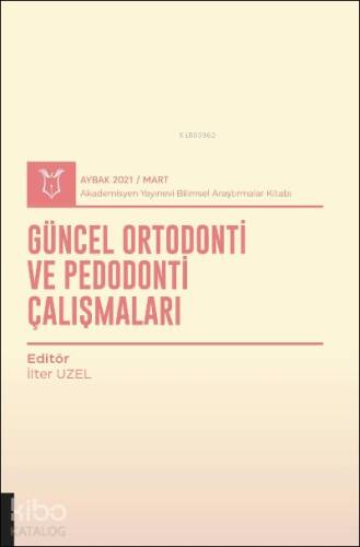 Güncel Ortodonti ve Pedodonti Çalışmaları ( Aybak 2021 Mart ) - 1