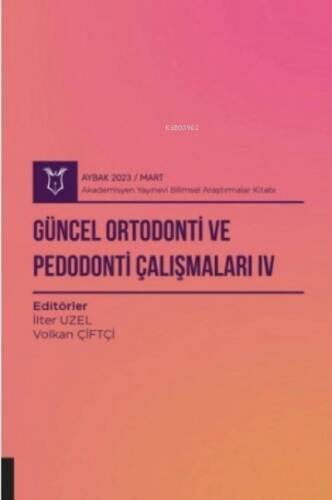 Güncel Ortodonti ve Pedodonti Çalışmaları IV ( Aybak 2023 Mart ) - 1