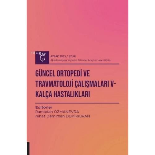 Güncel Ortopedi ve Travmatoloji Çalışmaları V - Kalça Hastalıkları ( Aybak 2023 Eylül ) - 1