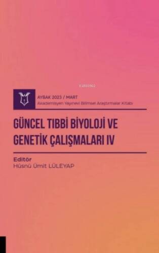 Güncel Tıbbi Biyoloji ve Genetik Çalışmaları IV ( Aybak 2023 Mart ) - 1