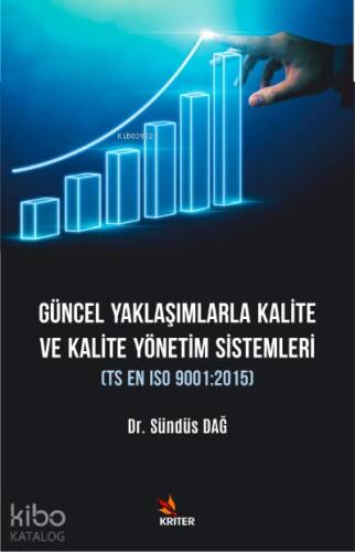 Güncel Yaklaşımlarla Kalite ve Kalite Yönetim Sistemleri ;TS EN ISO 9001:2015 - 1