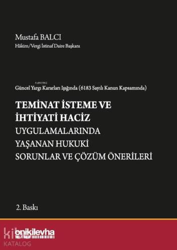 Güncel Yargı Kararları Işığında (6183 Sayılı Kanun Kapsamında) Teminat İsteme ve İhtiyati Haciz; Uygulamalarında Yaşanan Hukuki Sorunlar ve Çözüm Önerileri - 1