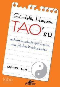 Gündelik Hayatın Tao´su; Aydınlanma Yolunda İçsel Huzurun Doğu Felsefesi Kökenli Gizemleri - 1