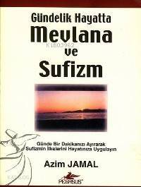 Gündelik Hayatta Mevlana ve Sufizm; Günde 1 Dakikanızı Ayırarak Sufizmin İlkelerini Hayatınıza Uyg. - 1