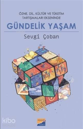 Gündelik Yaşam;Özne, Dil, Kültür ve Tüketim Tartışmaları Ekseninde - 1