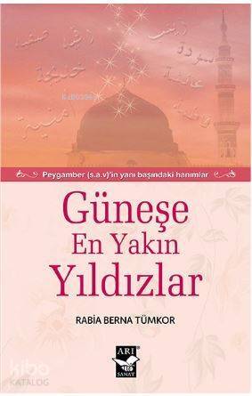 Güneşe En Yakın Yıldızlar; Peygamber (s.a.v)'in Yanı Başındaki Hanımlar - 1