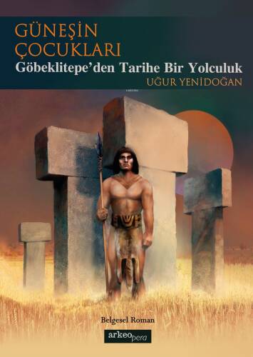 Güneşin Çocukları;Göbeklitepe'den Tarihe Bir Yolculuk - 1