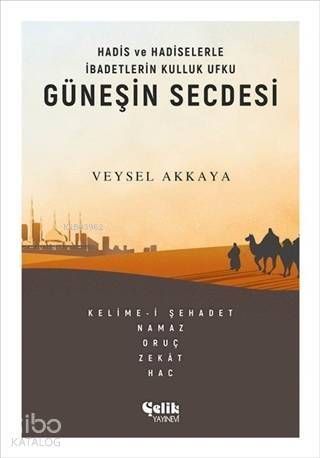 Güneşin Secdesi; Hadis ve Hadiselerle İbadetlerin Kulluk Ufku - 1