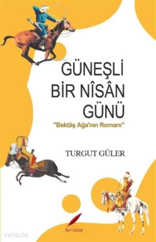 Güneşli Bir Nisan Günü Bektaş Ağa’nın Romanı - 1